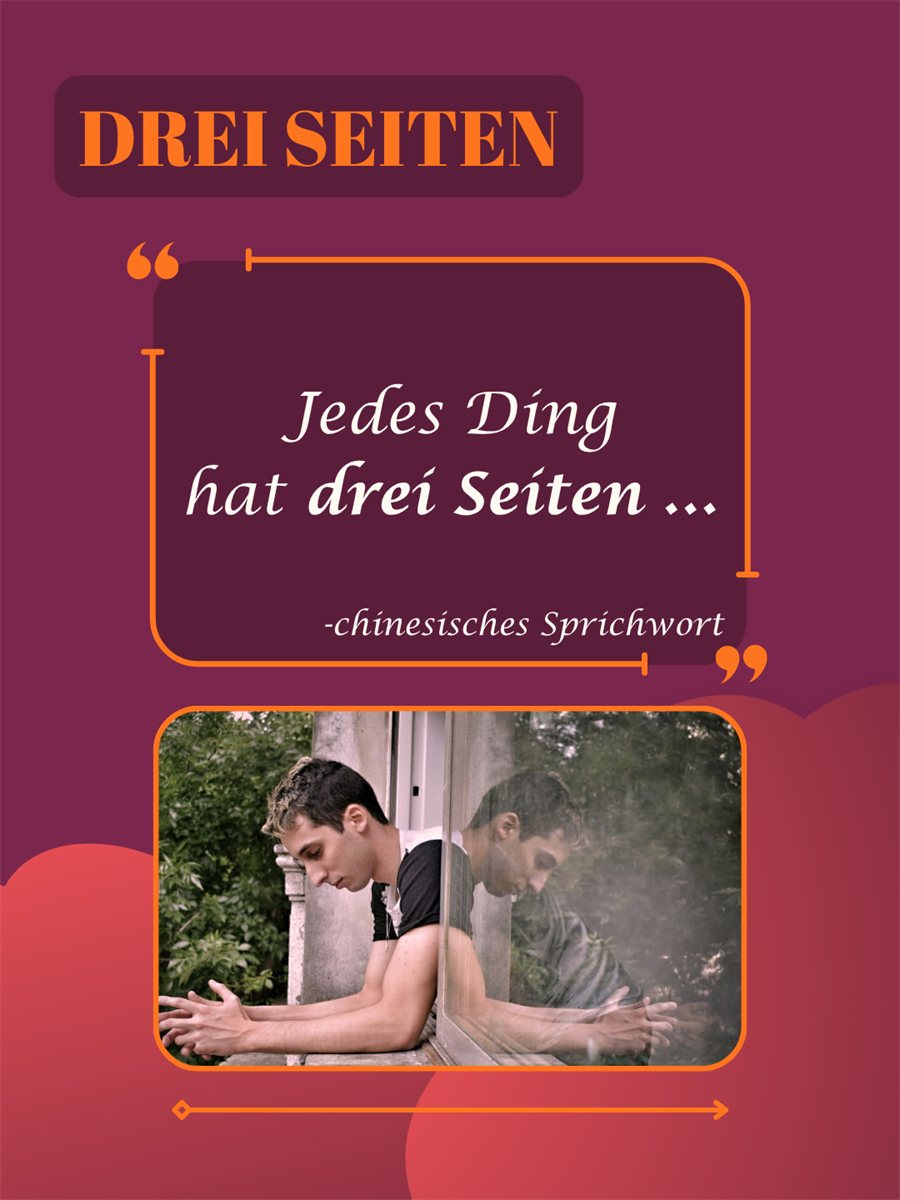 Beitrag „Drei Seiten“: chinesisches Sprichwort „Jedes Ding hat drei Seiten“
